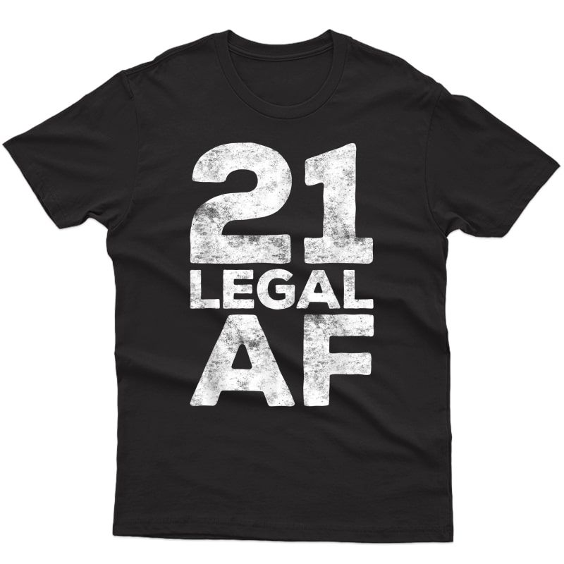 21 Legal Af T-shirt 21st Birthday Gift Shirt T-shirt