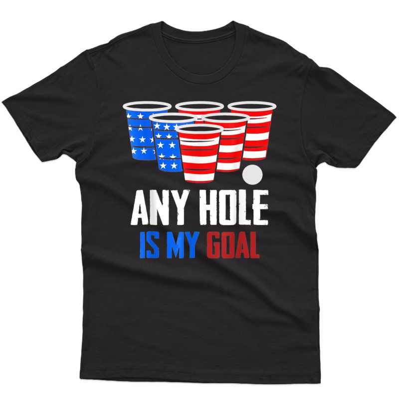4th Of July Shirt Any Hole Is My Goal Usa Cup Beer Pong Tee