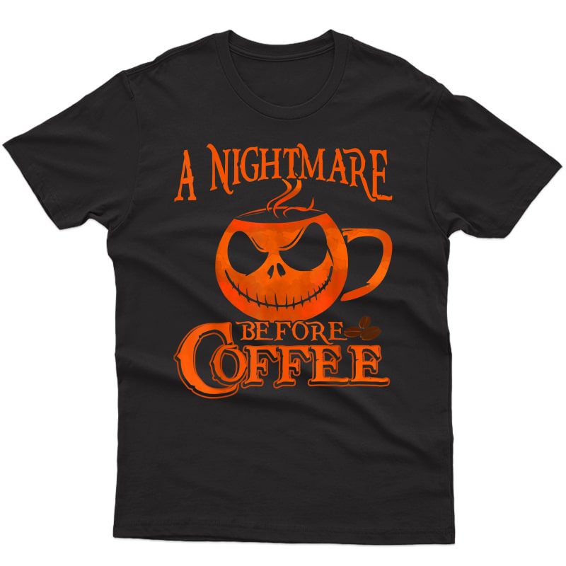 A Nightmare Before Coffee T-shirt Funny Halloween Gift Shirt