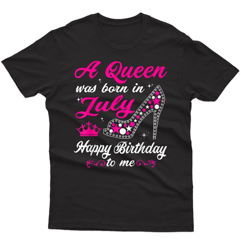 A Queen Was Born In July Birthday Shirts For T-shirt