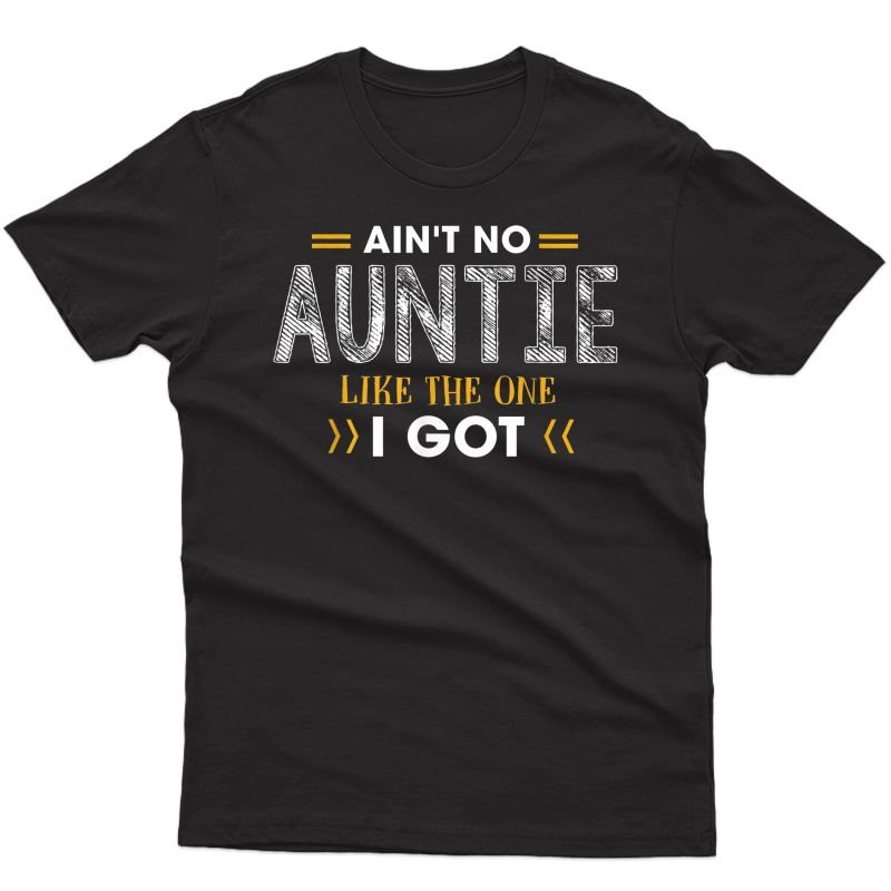 Ant No Auntie Like The One I Got Gifts For Nephew And Niece T-shirt
