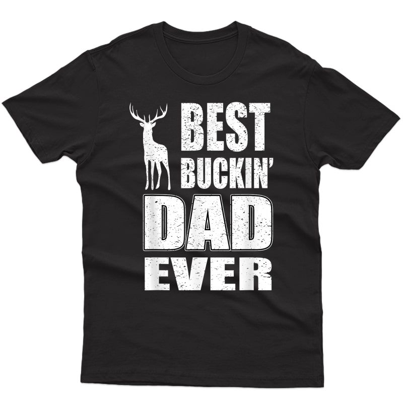 Best Buckin Dad Ever Shirt For Deer Hunting Fathers Day Gift