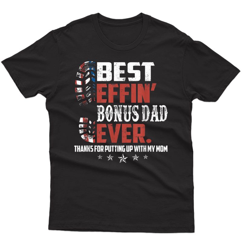 Best Effin’ Bonus Dad Ever Thanks For Putting With My Mom T-shirt