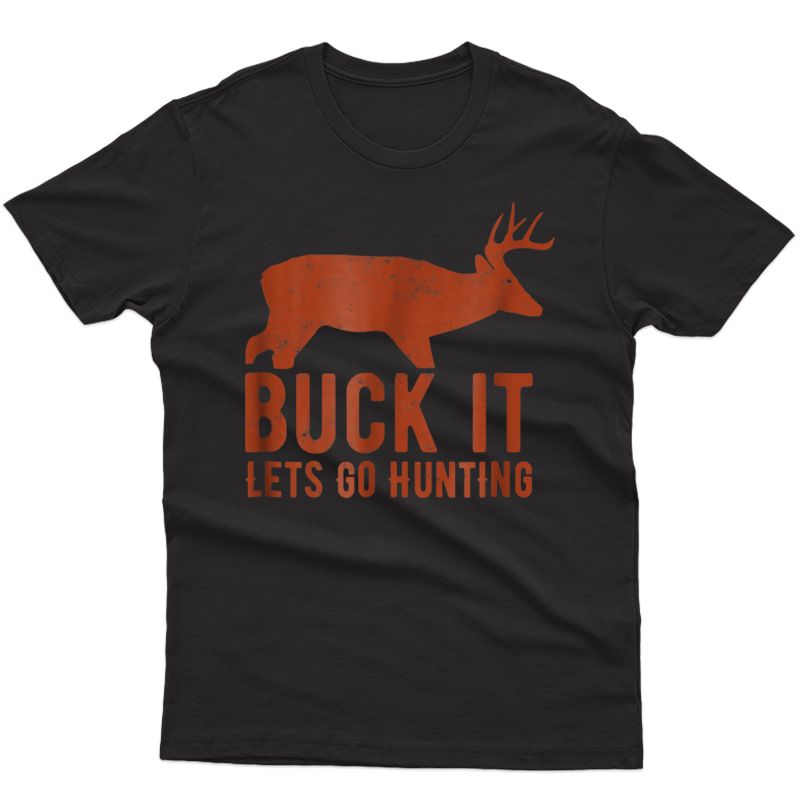Buck It Lets Go Hunting Funny S T Shirt, S Hunting Tee