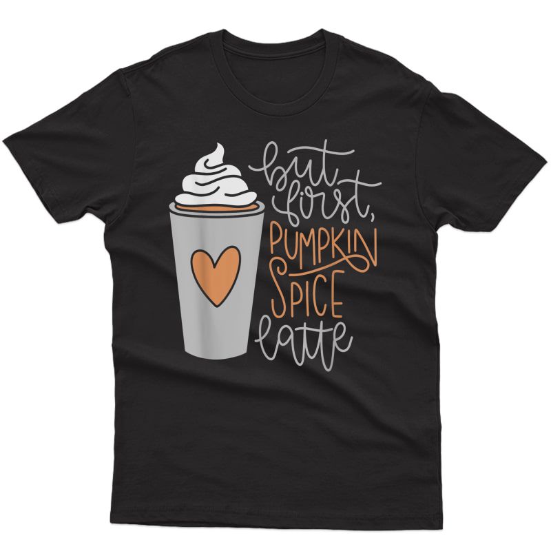 But First Pumpkin Spice Latte Shirt Coffee Cup Autumn Fall