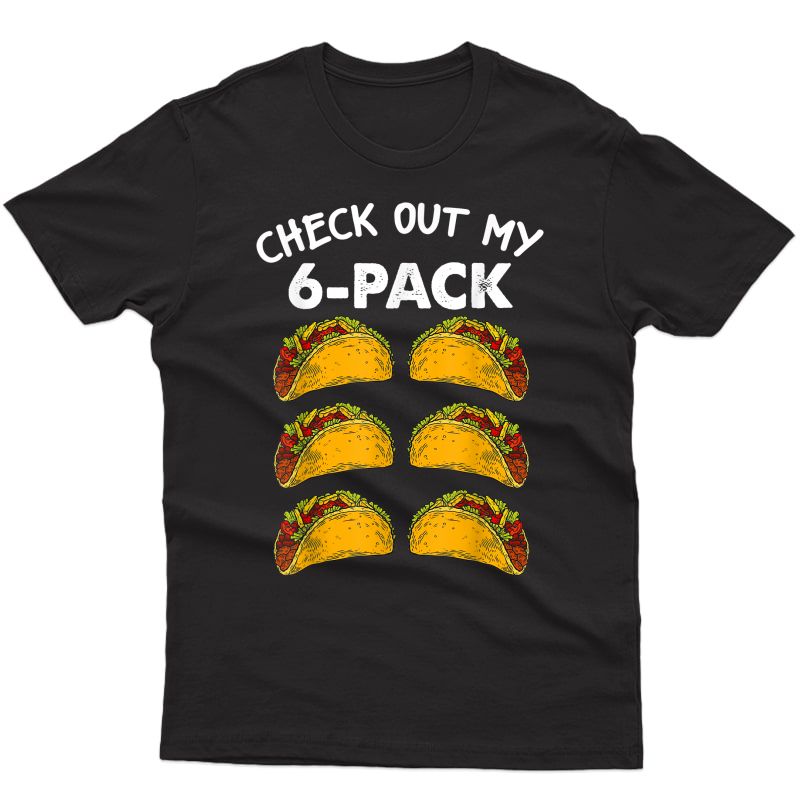 Check Out My Six Pack 6-pack Tacos Tshirt - Funny Ness