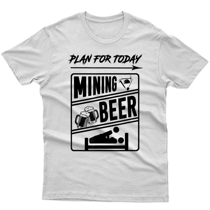 Coal Miner Plan For Today Mining Beer Shirts
