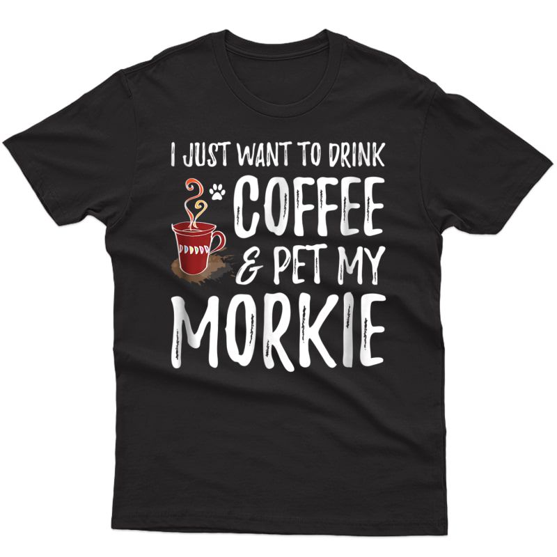 Coffee And Morkie Shirt Funny Dog Mom Or Dog Dad Gift Idea