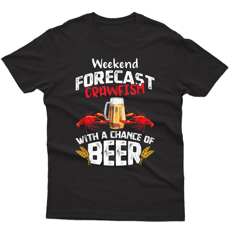 Crawfish With A Chance Of Beer Weekend Forecast Seafood Boil T-shirt