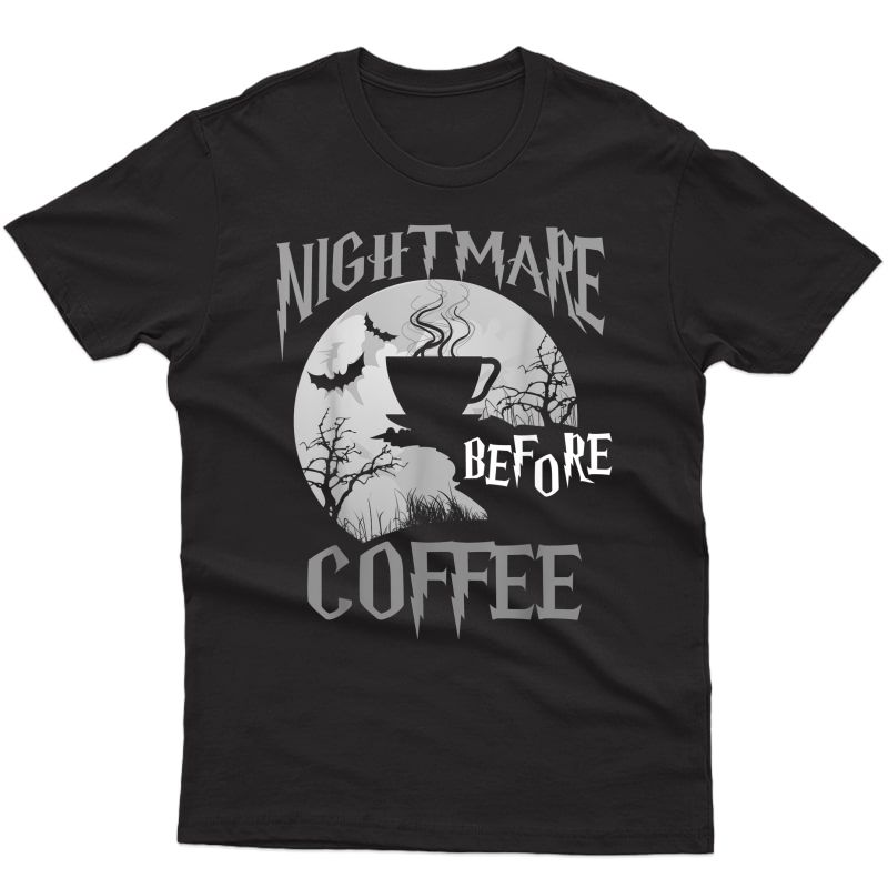 Cute Nightmare Before Coffee Halloween Shirt Funny Mug Gift T-shirt