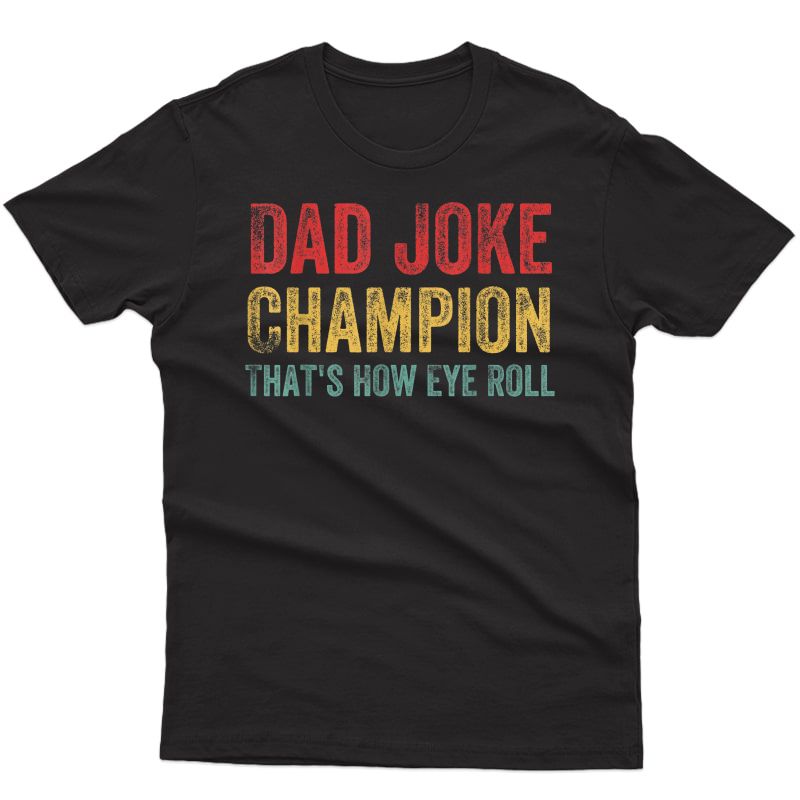 Dad Joke Champion How Eye Roll Funny Father's Day Saying T-shirt
