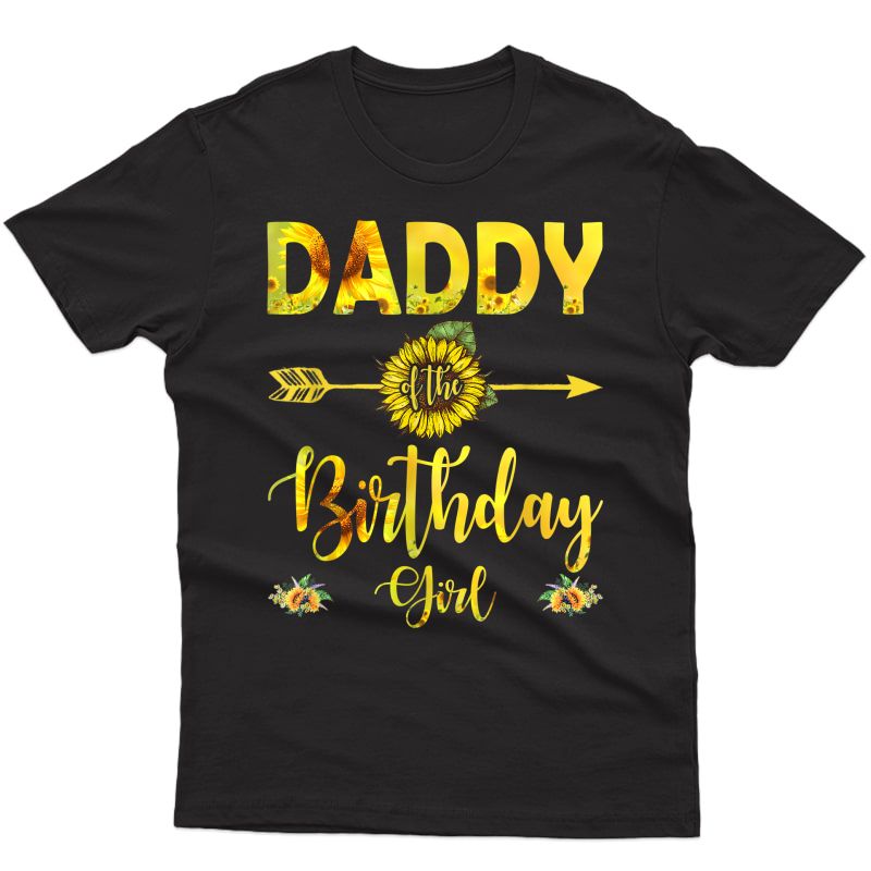 Daddy Of The Birthday Girl T-shirt Dad Sunflower Gifts T-shirt