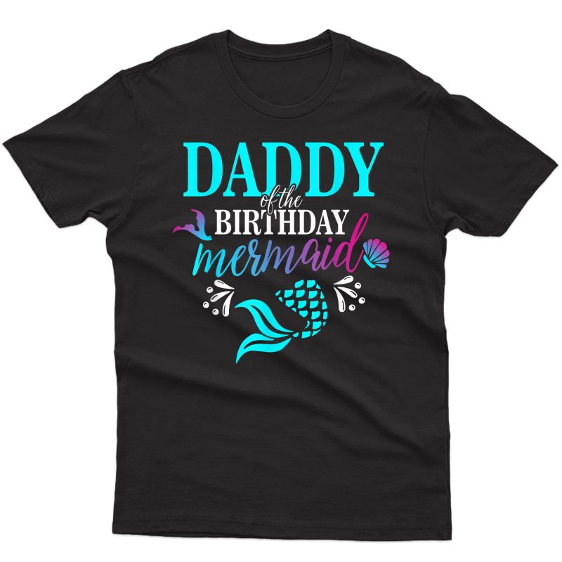 Daddy Of The Birthday Mermaid Matching Family T-shirt T-shirt