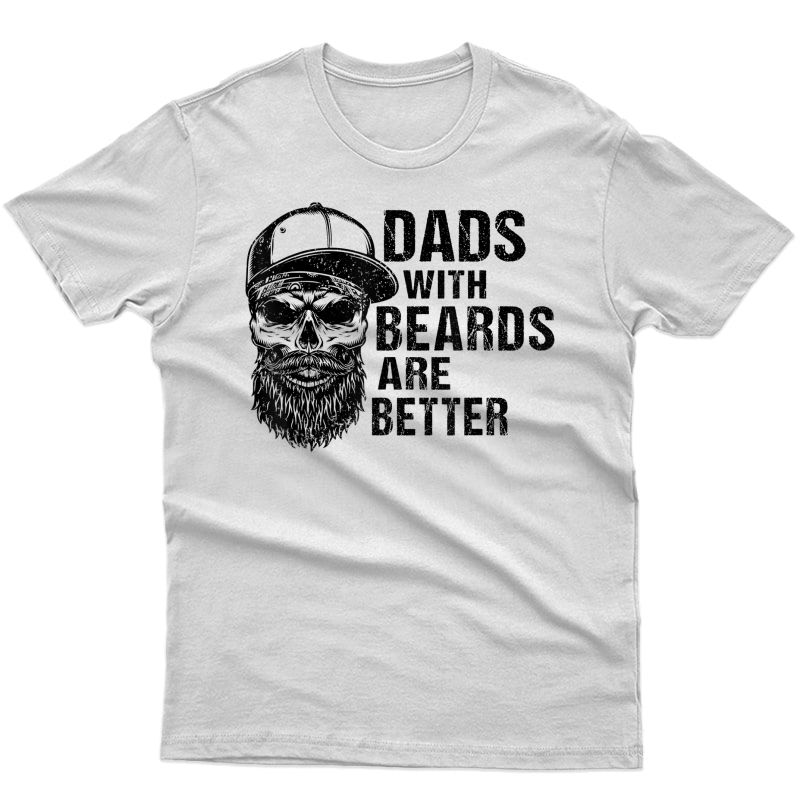 Dads With Beards Are Better Father’s Day Skull Daddy Funny T-shirt