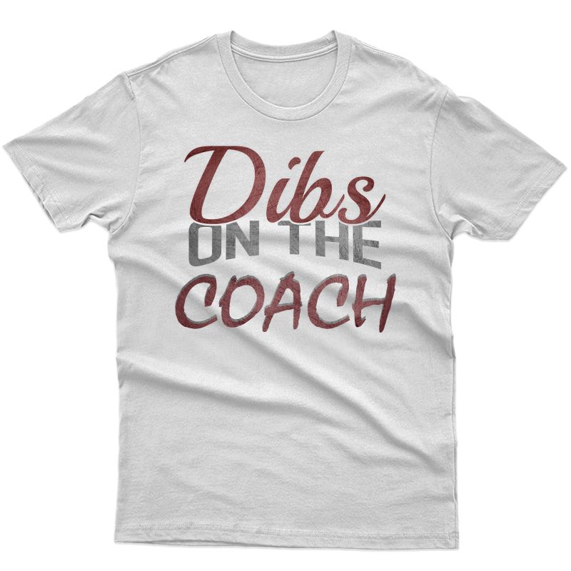 Dibs On The Coach T-shirt Baseball Coach's Distress Shirt