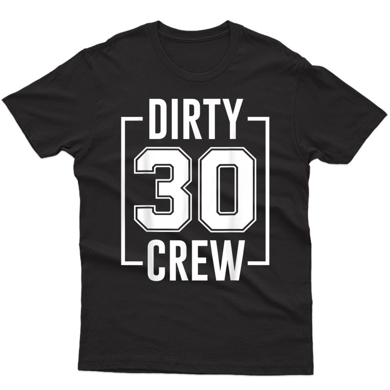 Dirty 30 Crew 30th Birthday Squad Funny B-day Family Party T-shirt