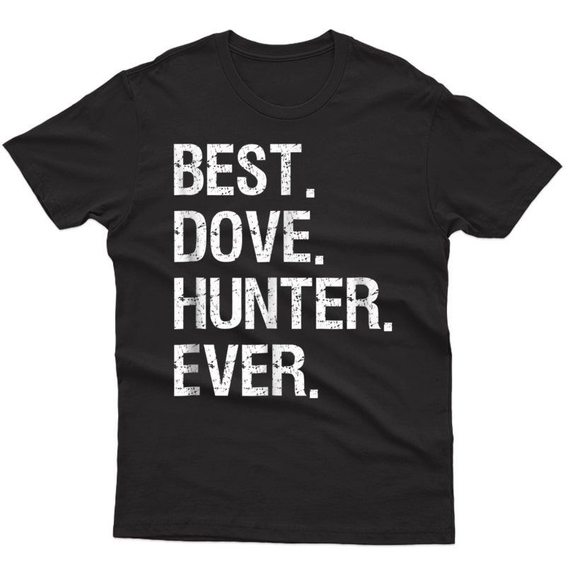 Dove Hunting T-shirt Gift - Funny Best Hunter