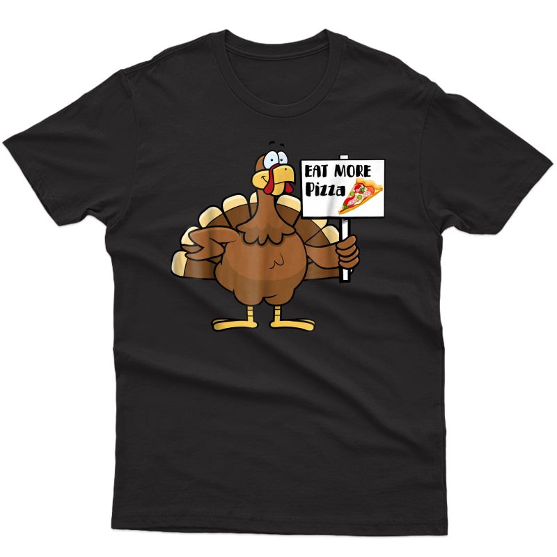 Eat More Pizza Thanksgiving Shirt Funny Turkey Day T-shirt