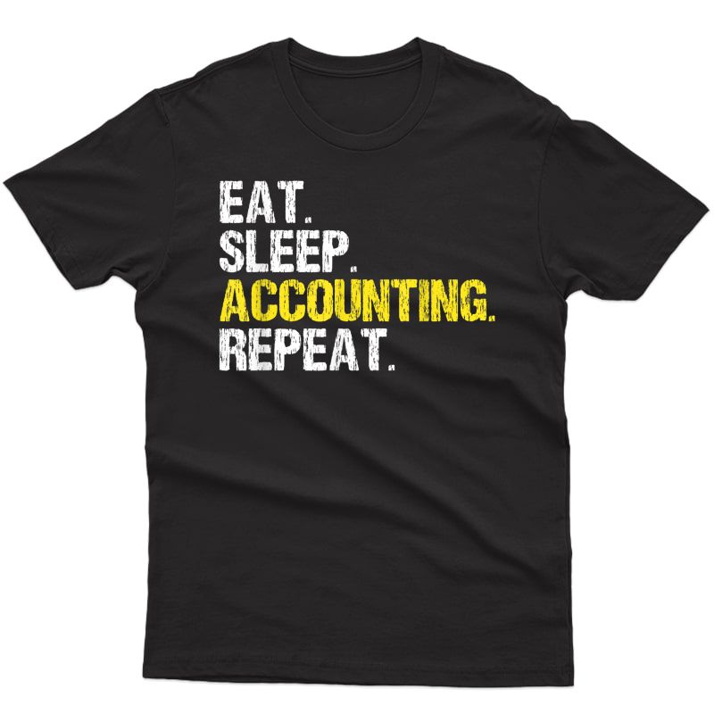 Eat Sleep Accounting Repeat Accountant Cpa Funny Gift T-shirt