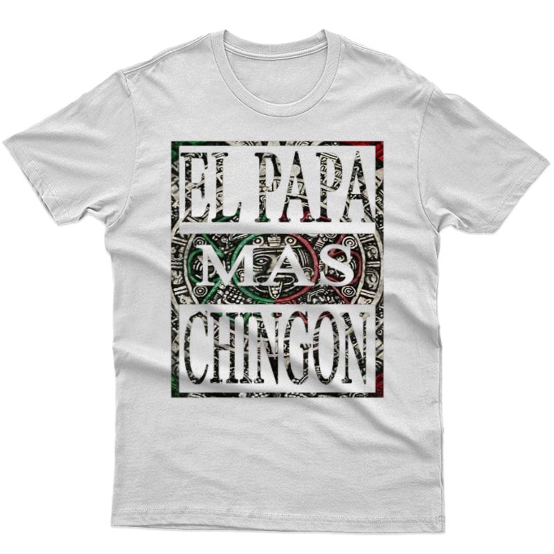 El Papa Mas Chingon Mexican Dad T-shirt