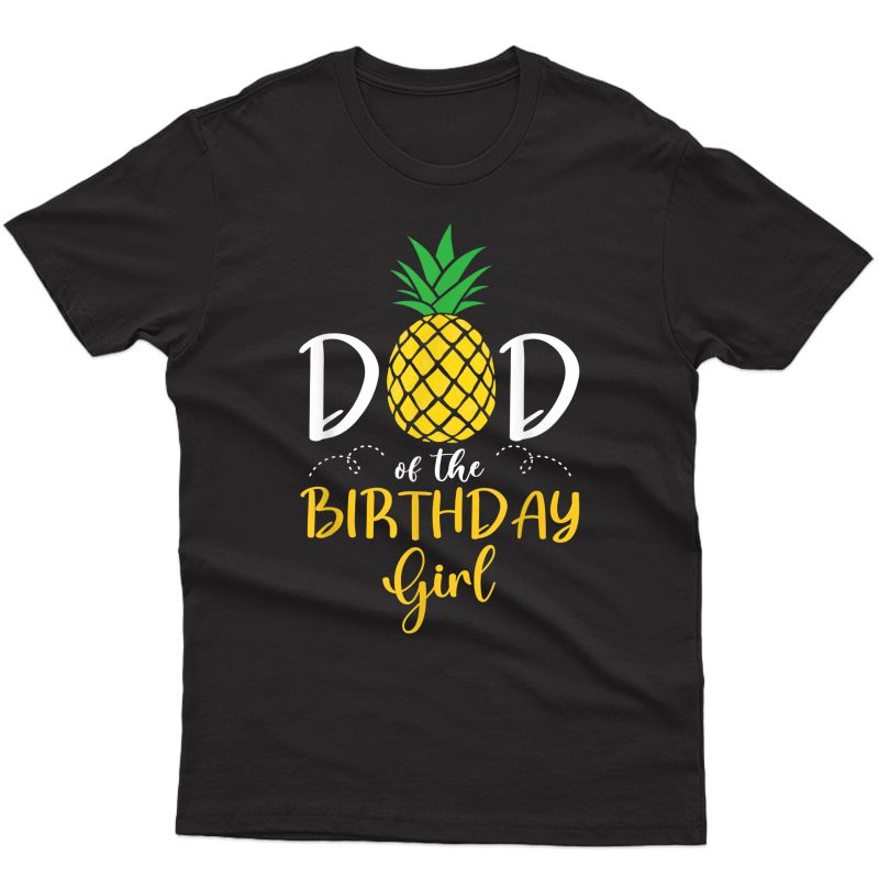 Family Pineapple Dad Of The Birthday Girl Funny T-shirt