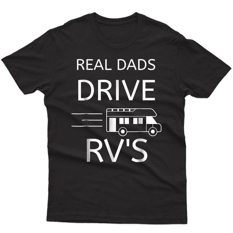 Father's Day Gift Shirt Camper Real Dads Drive Rv's Tee