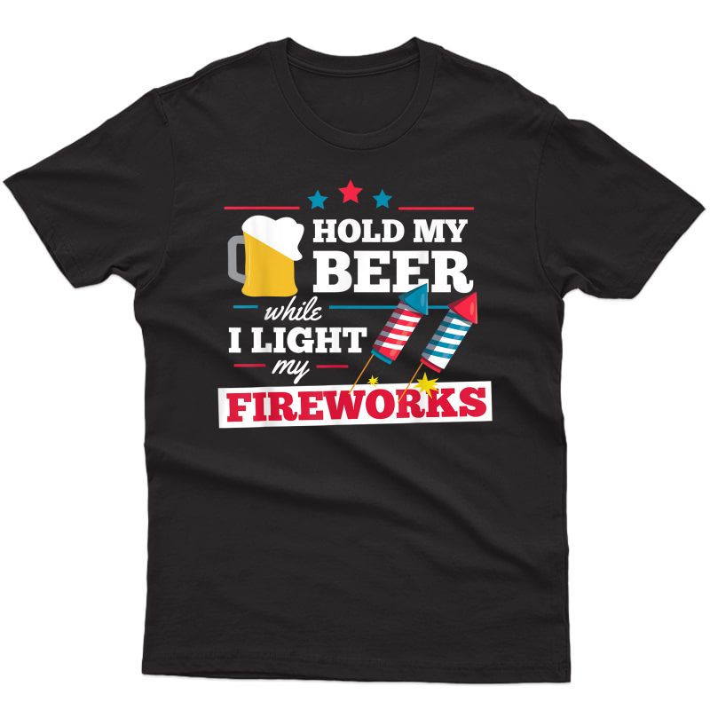 Fireworks Director Hold My Beer Funny 4th Of July T Shirt T-shirt