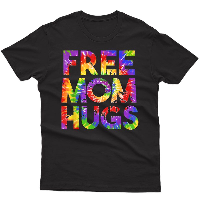 Free Mom Hugs Pride Lgbtq Gay Rights Straight Support Tiedye T-shirt