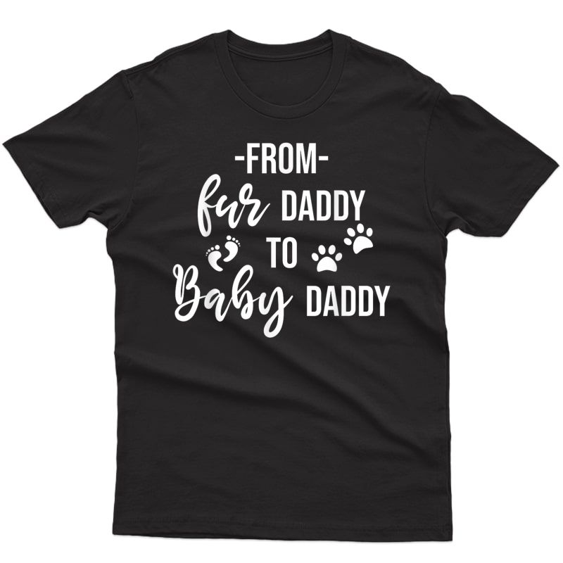 From Fur Daddy To Baby Daddy - Dog Dad Pregnancy. Trending T-shirt