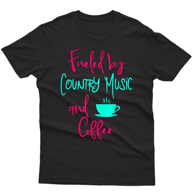 Fueled By Country Music And Coffee Clever Singer T-shirt