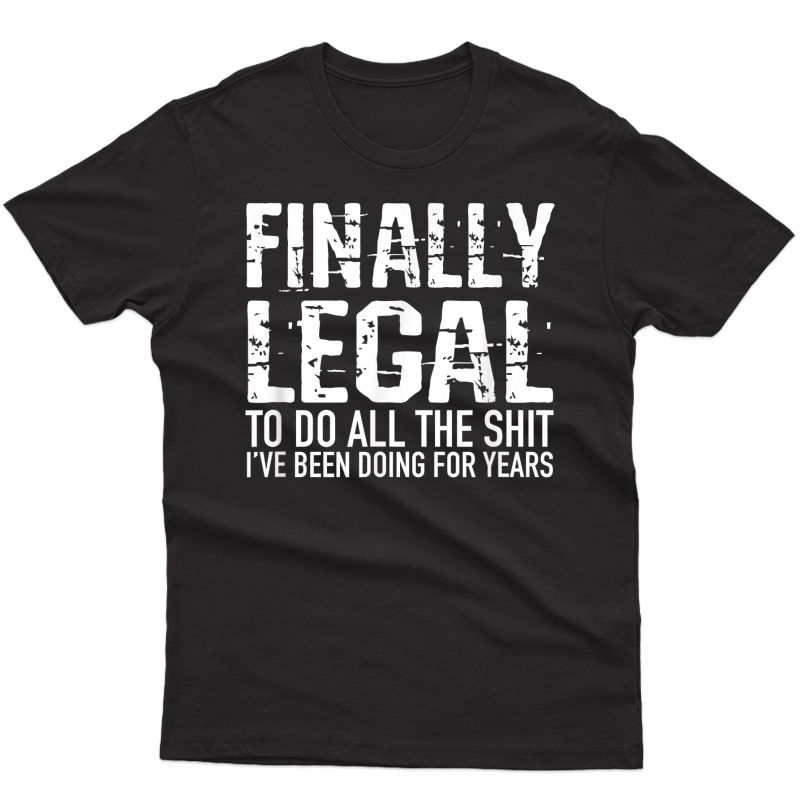 Funny 21st Birthday Gift Finally Legal Tshirt For T-shirt