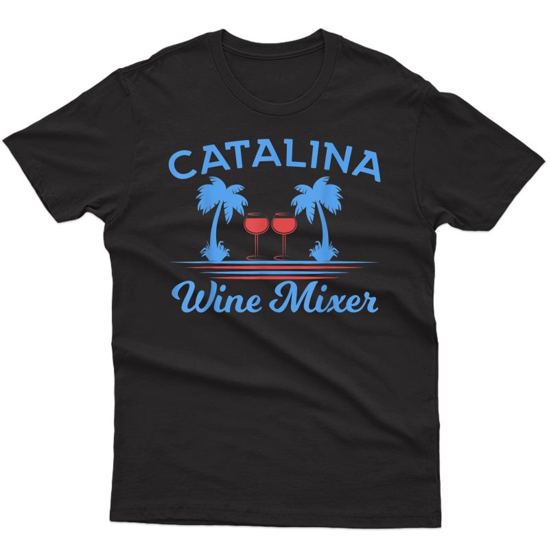 Funny Catalina Wine Mixer Party Shirt T-shirt