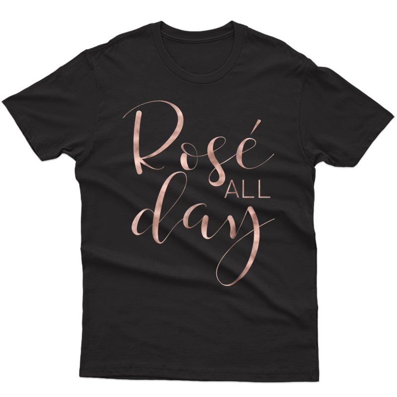 Funny & Cute Rose All Day Wine Lover T-shirt & Gift G002016