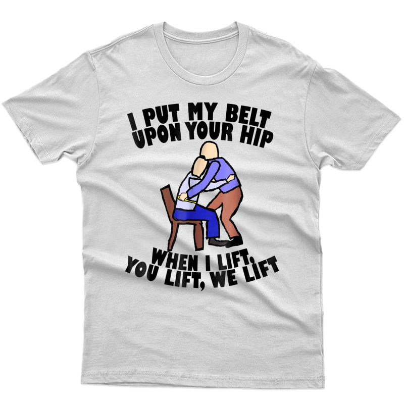 Funny Gait Belt Lifting: Physical Therapy T Shirt