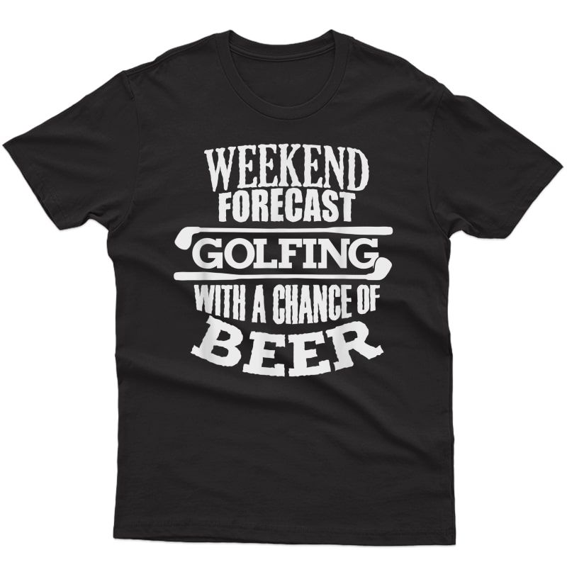 Funny Golf Gift Idea For Annual Golf Weekend Beer T-shirt