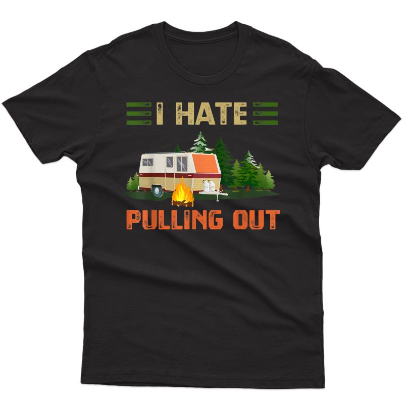 Funny Vintage Camping I Hate Pulling Out Travel Trailer Rv T-shirt
