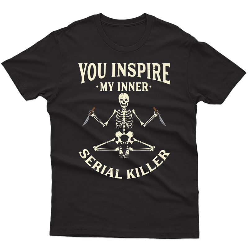 Funny Yoga Ts, You Inspire My Inner Serial Killer Premium T-shirt