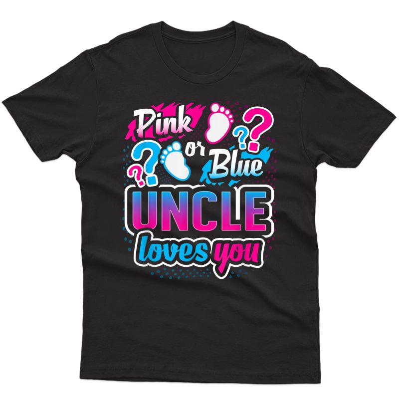 Gender Reveal Pink Or Blue Uncle Loves You Baby Shower T-shirt