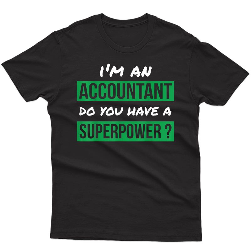 Gift For Accountant 'do You Have A Superpower?' Accountant T-shirt