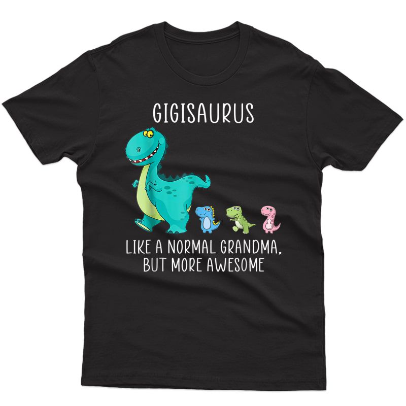 Gigisaurus Like A Normal Grandma But More Awesome T-shirt
