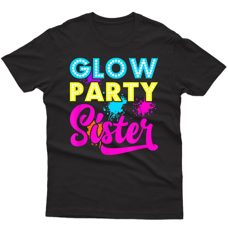 Glow Party Clothing Glow Party T Shirt Glow Party Sister