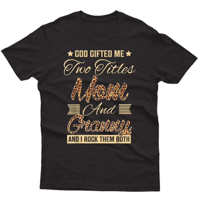 God Gifted Me Two Titles Mom Granny Leopard Mother's Day T-shirt