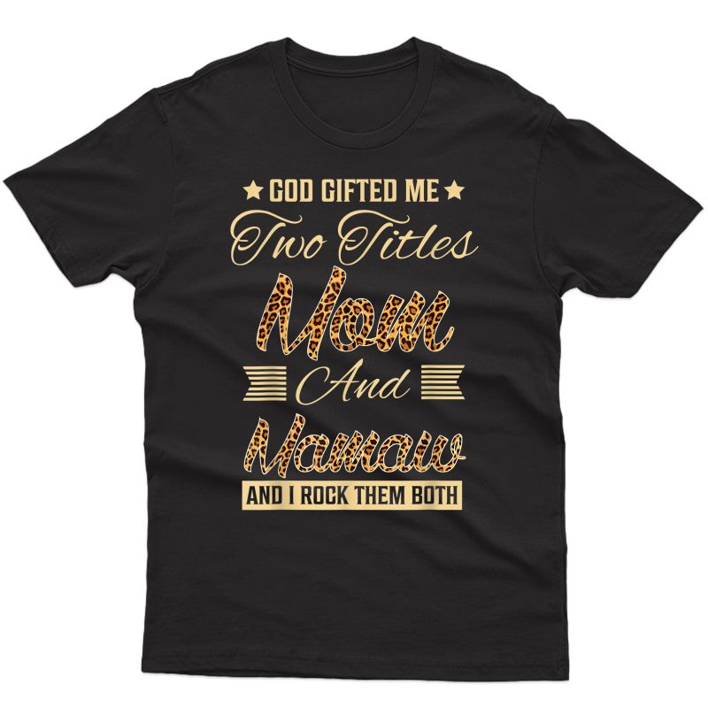 God Gifted Me Two Titles Mom Mamaw Leopard Mother's Day T-shirt
