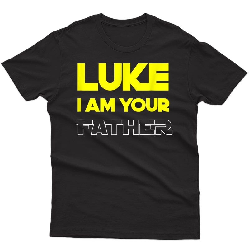 Great Funny Fathers Day T-shirt From Luke To His Father T-shirt
