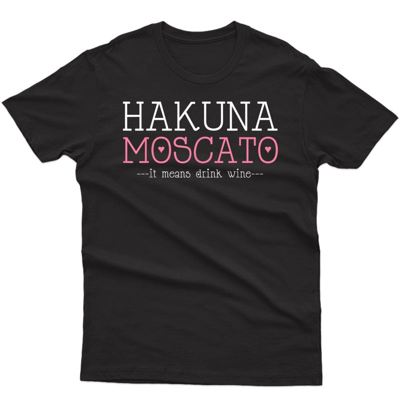 Hakuna Moscato Funny Wine Shirt - Wine Lover T Shirt