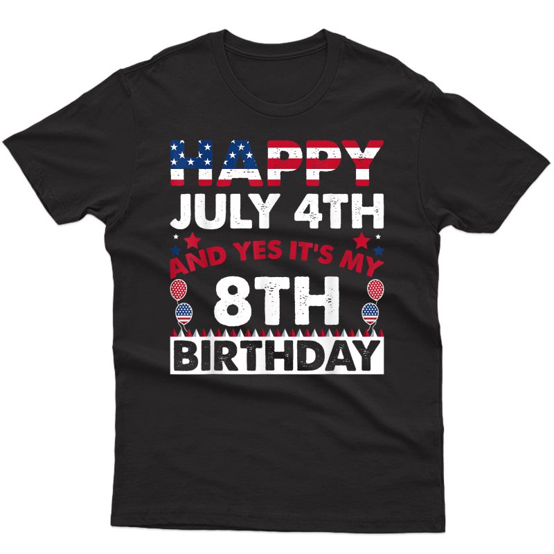 Happy July 4th And Yes It's My 8th Birthday Independence Day T-shirt