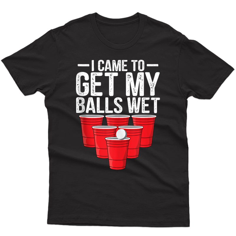 I Came To Get My Balls Wet Funny Beer Pong Drinking Party Tank Top Shirts