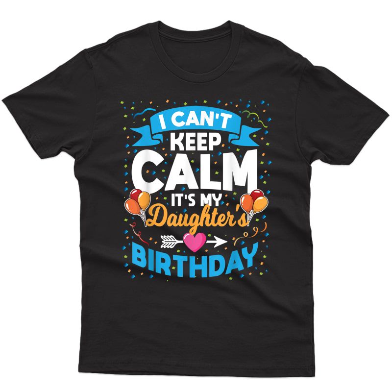 I Can't Keep Calm It's My Daughter Birthday T-shirt