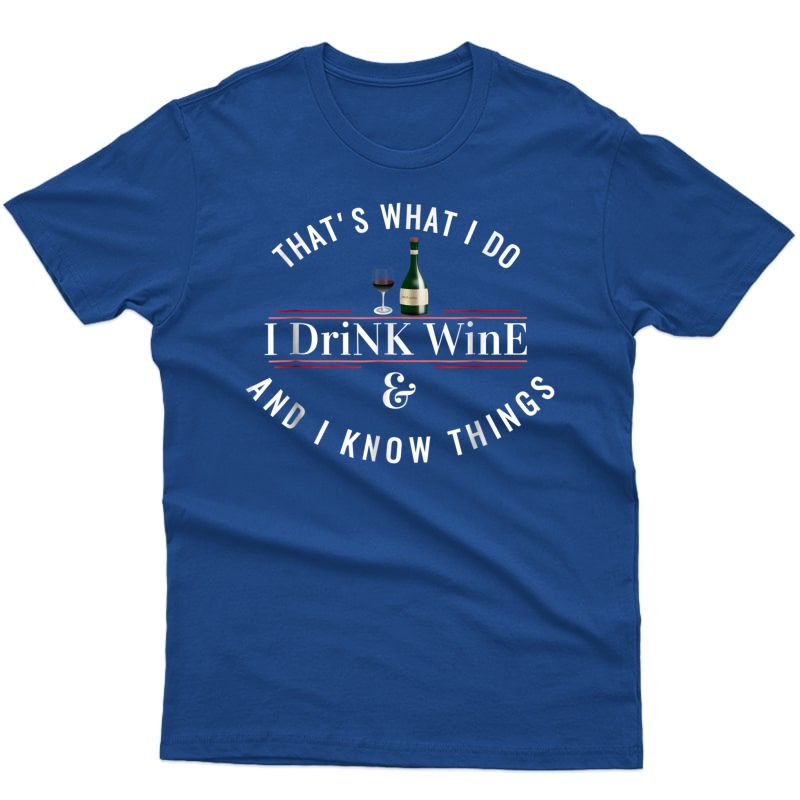 I Drink Wine I Know Things Wine Glass Saying Quote T Shirt