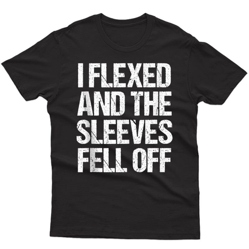I Flexed And The Sleeves Fell Off Funny Workout Gym Lifting Tank Top Shirts